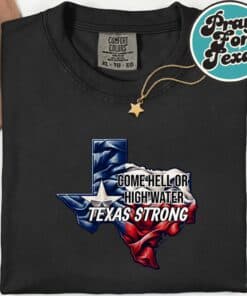 Come Hell Or High Water Texas Strong T-Shirt
