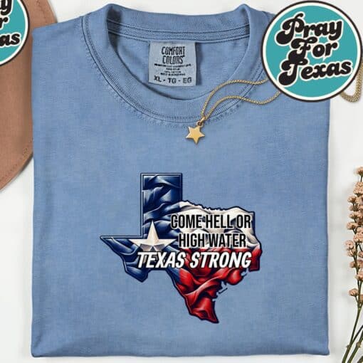 Come Hell Or High Water Texas Strong T-Shirt - Image 3