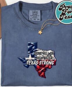 Come Hell Or High Water Texas Strong T Shirt4