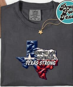 Come Hell Or High Water Texas Strong T Shirt5
