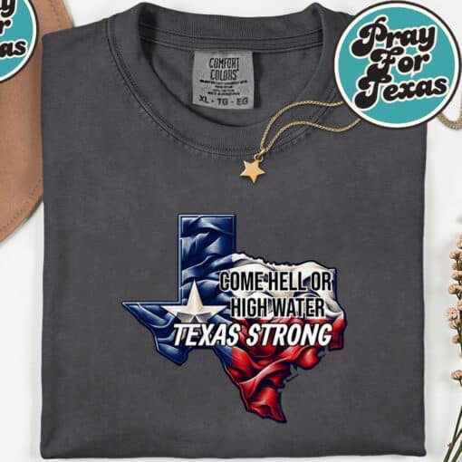 Come Hell Or High Water Texas Strong T-Shirt - Image 6