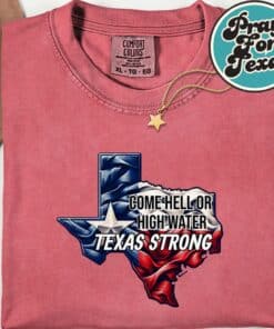 Come Hell Or High Water Texas Strong T Shirt7