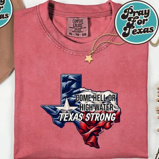 Come Hell Or High Water Texas Strong T-Shirt - Image 8