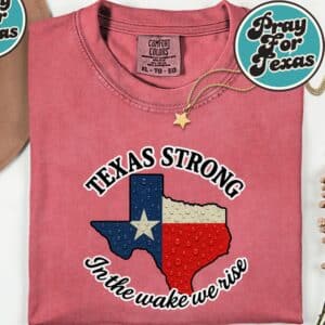 Texas Strong In The Wake We Rise T-Shirt 30 Texas Strong In The Wake We Rise T Shirt 1