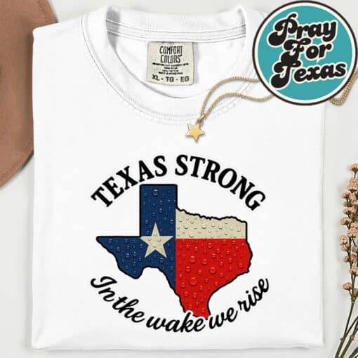 Texas Strong In The Wake We Rise T-Shirt - Image 13