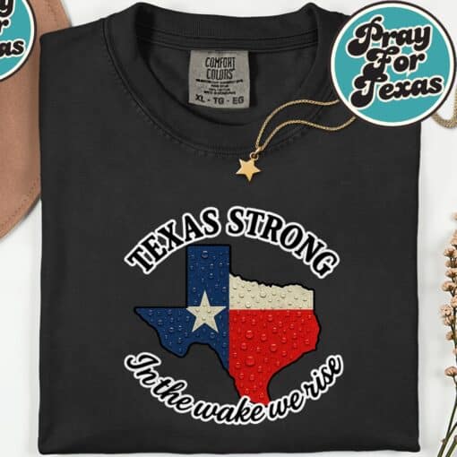 Texas Strong In The Wake We Rise T-Shirt
